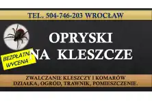 Zwalczanie Kleszczy, Wrocław, tel. 504-746-203. Opryski na kleszcze, cennik.