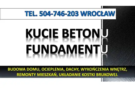 Rozbijanie betonu, skucie fundamentu, rozebranie, Wrocław, rozbiórka starych fundamentów